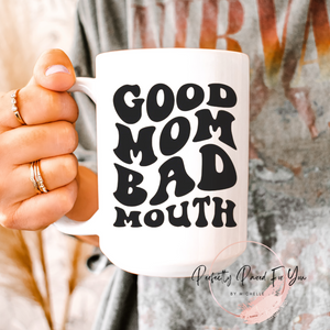 Good Mom Bad Mouth 15oz Ceramic Mug