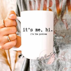 I’m The Problem 15oz Ceramic Mug