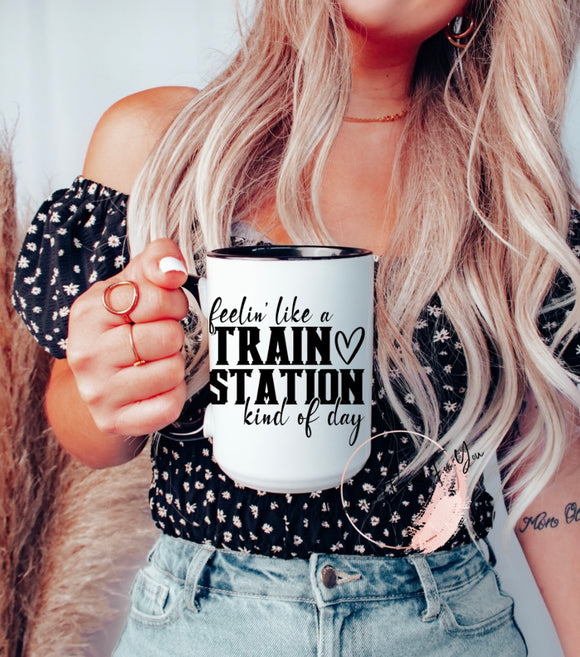 Feelin’ Like A Train Station Kind Of Day 15oz Ceramic Mug