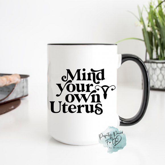 Mind Your Own Uterus Mug