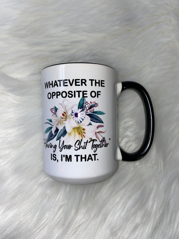 Whatever the opposite of having your shit together is, I’m That 15oz Ceramic Mug