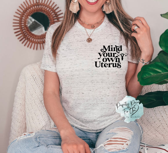 Mind Your Own Uterus Tee