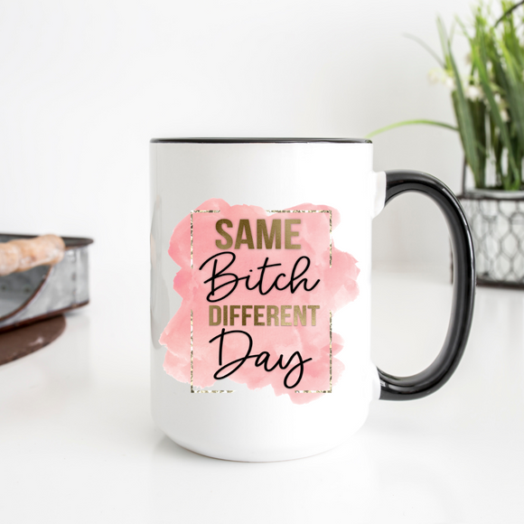 Same Bitch Different Day 15oz Ceramic Mug