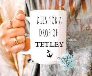 Dies For A Drop Of Tetley 15oz Ceramic Mug