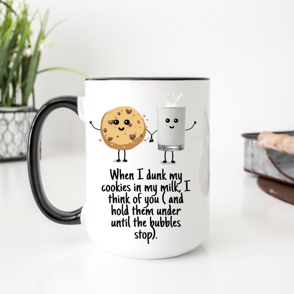 When I Dunk My Cookies In My Milk, I Think Of You 15oz Ceramic Mug