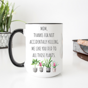 Mom Thanks For Not Accidentally Killing Me 15oz Ceramic Mug